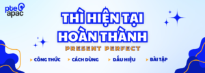 Thì Hiện Tại Hoàn Thành - Present Perfect