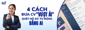 4 Cách đưa CV Vượt ải quét hồ sơ tự động bằng AI